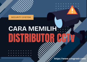 Memilih Distributor CCTV